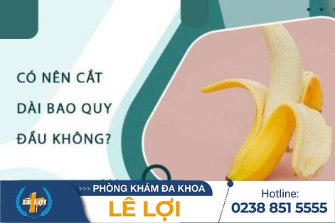 Nam giới bị dài bao quy đầu có nên cắt không?